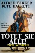 Tötet sie alle! Zwei Western von Alfred Bekker | Ebook