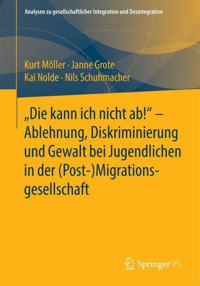 "Die kann ich nicht ab!" -  Ablehnung, Diskriminierung und Gewalt bei Jugendlichen in der (Post-) Migrationsgesellschaft