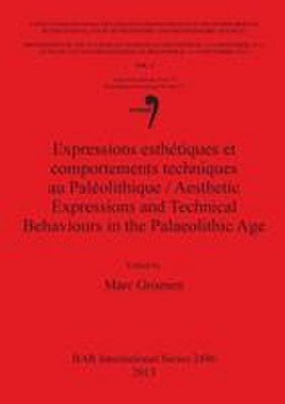 Expressions esthétiques et comportements techniques au Paléolithique / Aesthetic Expressions and Technical Behaviours in the Palaeolithic Age