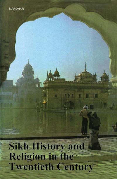 Sikh History and Religion in the Twentieth Century