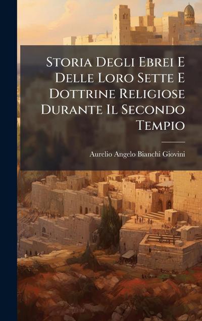 Storia Degli Ebrei E Delle Loro Sette E Dottrine Religiose Durante Il Secondo Tempio