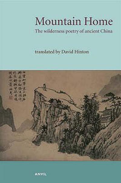 Mountain Home: The Wilderness Poetry of Ancient China. Ch’ien, T’Ao ... [Et Al.]