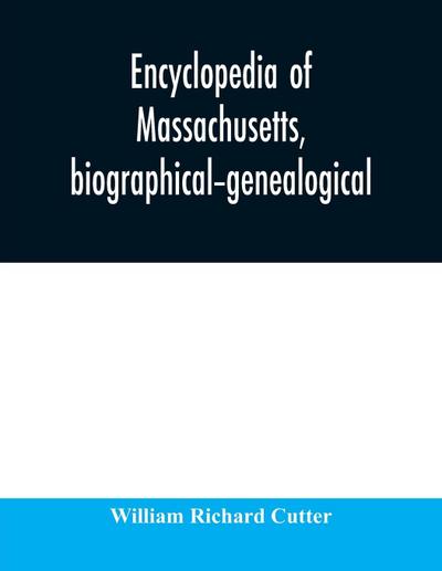 Encyclopedia of Massachusetts, biographical-genealogical
