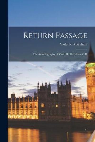 Return Passage: the Autobiography of Violet R. Markham, C.H