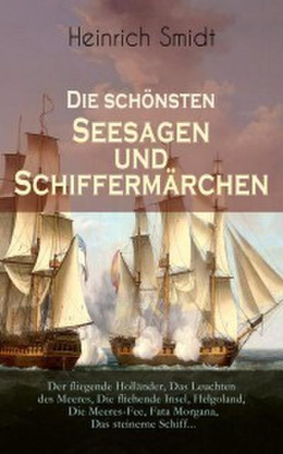 Die schönsten Seesagen und Schiffermärchen: Der fliegende Holländer, Das Leuchten des Meeres, Die fliehende Insel, Helgoland, Die Meeres-Fee, Fata Morgana, Das steinerne Schiff...