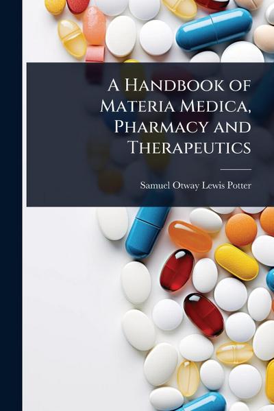 A Handbook of Materia Medica, Pharmacy and Therapeutics
