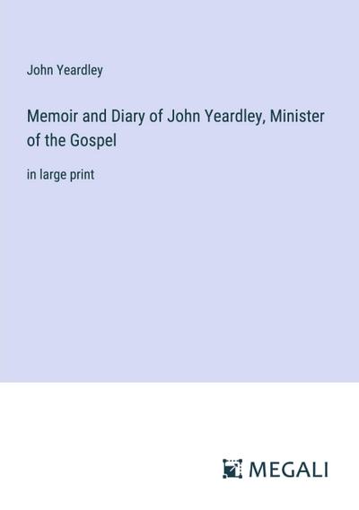 Memoir and Diary of John Yeardley, Minister of the Gospel
