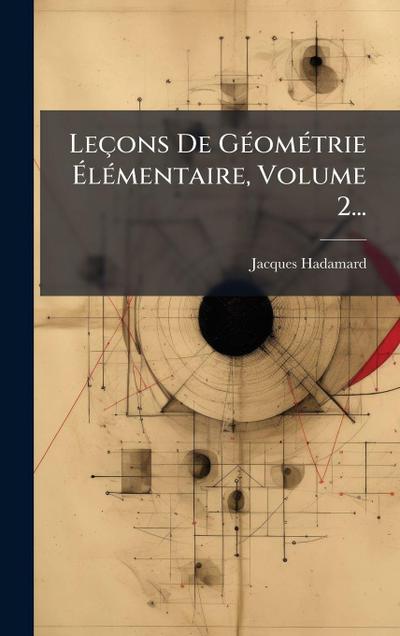 Leçons De GÃ(c)omÃ(c)trie Ã&#137;lÃ(c)mentaire, Volume 2...