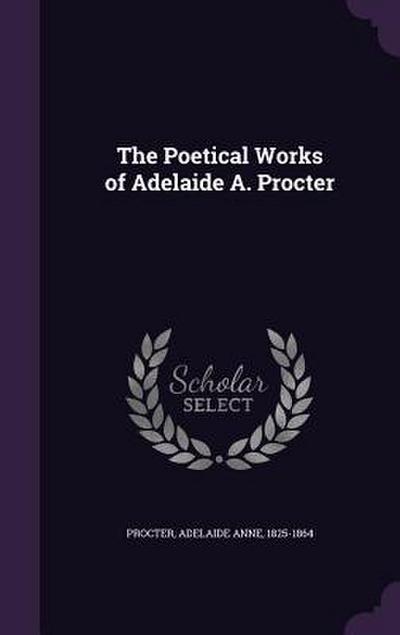 The Poetical Works of Adelaide A. Procter