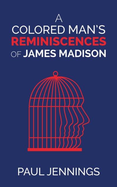 A Colored Man’s Reminiscences of James Madison