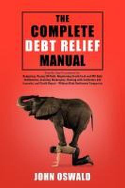 The Complete Debt Relief Manual