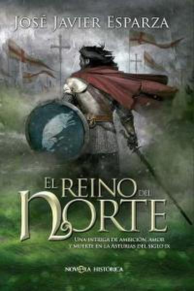 El reino del Norte : una intriga de ambición, amor y muerte en la Asturias del siglo IX