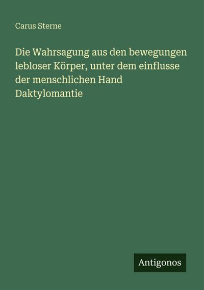 Die Wahrsagung aus den bewegungen lebloser Körper, unter dem einflusse der menschlichen Hand Daktylomantie