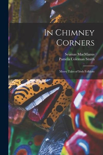 In Chimney Corners: Merry Tales of Irish Folklore