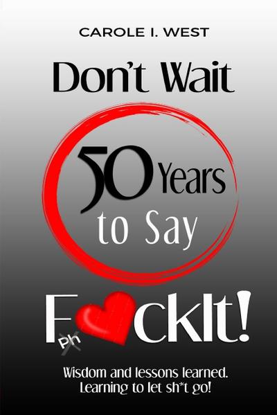 Don’t Wait 50 Years to Say F*ckIt!