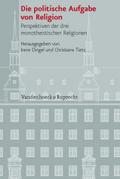 Die politische Aufgabe von Religion: Perspektiven der drei monotheistischen Religionen (Veröffentlichungen des Instituts für Europäische Geschichte Mainz - Beihefte, Band 87)
