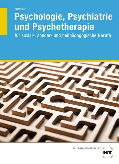 Psychologie, Psychiatrie und Psychotherapie: für sozial-, sonder- und heilpädagogische Berufe