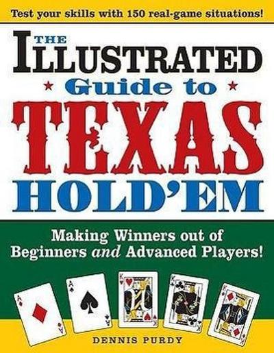 The Illustrated Guide to Texas Hold’em: Making Winners Out of Beginners and Advanced Players!