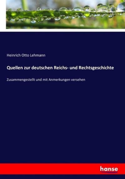Quellen zur deutschen Reichs- und Rechtsgeschichte