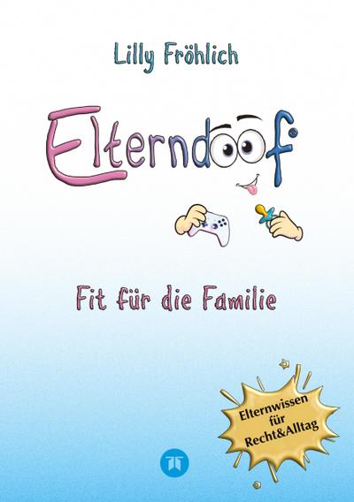 Elterndoof - Der ehrliche Erziehungsratgeber: Familienleben meistern, Kinder stärken, ADHS & Mobbing verstehen, Werte leben, mit Humor & Herz erziehen