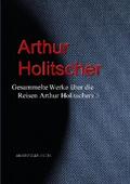 Gesammelte Werke über die Reisen Arthur Holitscher