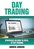 Day Trading: Strategies on How to Excel at Day Trading: Trade Like A King (Strategies On How To Excel At Day Trading