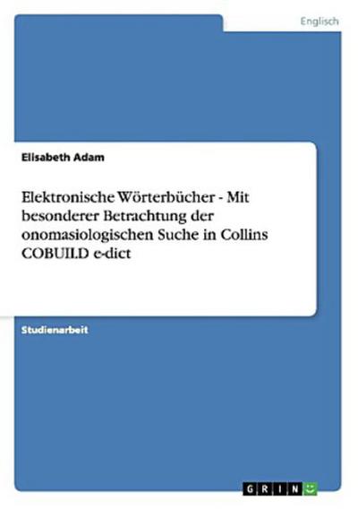 Elektronische Wörterbücher - Mit besonderer Betrachtung der onomasiologischen Suche in Collins COBUILD e-dict