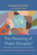 The Meaning of “Make Disciples” in the Broader Context of the Gospel of Matthew