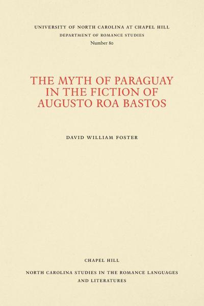 The Myth of Paraguay in the Fiction of Augusto Roa Bastos