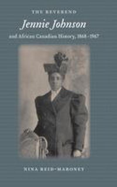 The Reverend Jennie Johnson and African Canadian History, 1868-1967