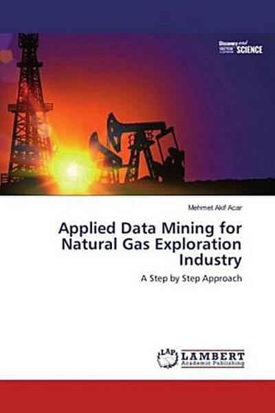 Applied Data Mining for Natural Gas Exploration Industry