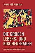 Die großen Lebens- und Kirchenfragen - Eine Enträtselung der Bibel