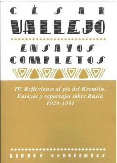 Ensayos completos IV: Reflexiones al pie del Kremlin. Ensayos y reportajes sobre Rusia. 1929-1931