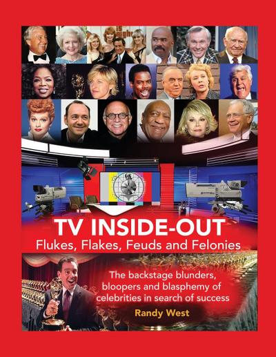 TV Inside-Out - Flukes, Flakes, Feuds and Felonies - The backstage blunders, bloopers and blasphemy of celebrities in search of success