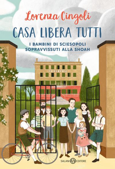 Casa libera tutti. I bambini di Sciesopoli sopravvissuti alla Shoah
