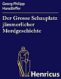 Der Grosse Schauplatz jämmerlicher Mordgeschichte
