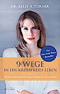9 Wege in ein krebsfreies Leben: Wahre Geschichten von geheilten Menschen