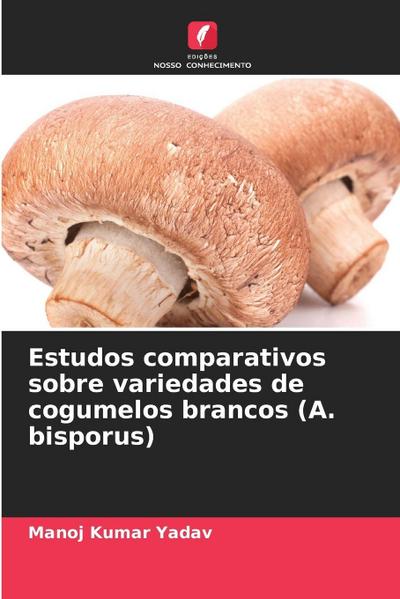 Estudos comparativos sobre variedades de cogumelos brancos (A. bisporus)
