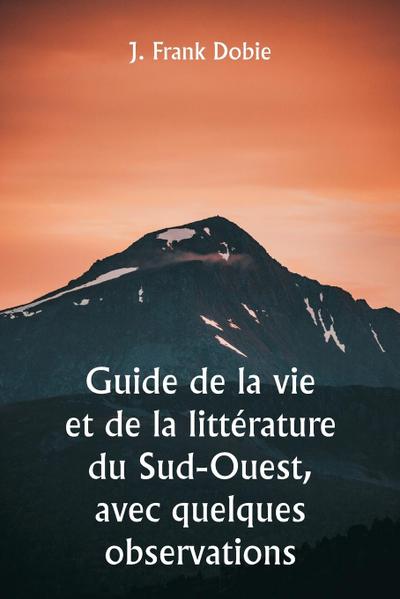 Guide de la vie et de la littérature du Sud-Ouest, avec quelques observations
