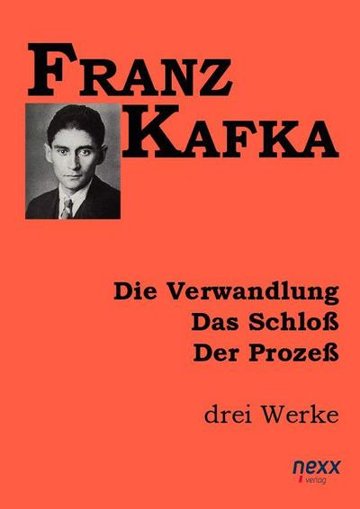 Die Verwandlung. Das Schloß. Der Prozeß. - Franz Kafka