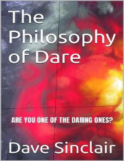 Philosophy of Dare: Are You One of the Daring Ones?