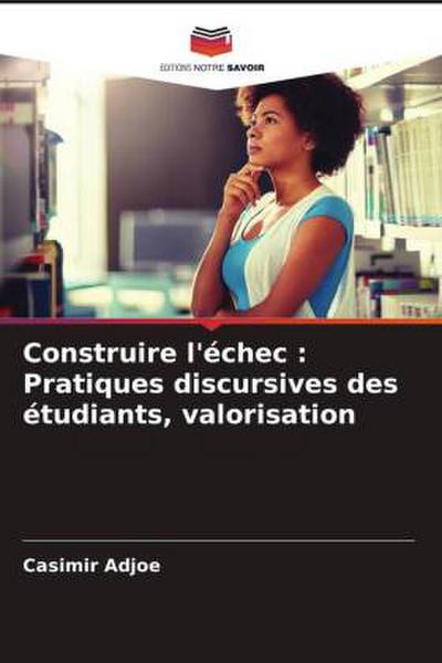 Construire l’échec : Pratiques discursives des étudiants, valorisation