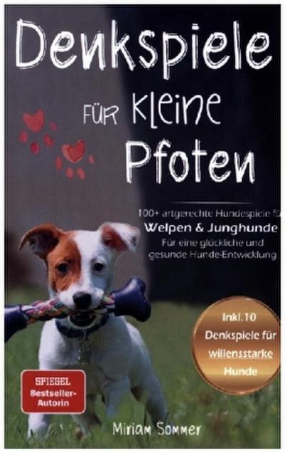 Denkspiele für kleine Pfoten: 100+ artgerechte Hundespiele für Welpen und Junghunde - Für eine glückliche und gesunde Hunde-Entwicklung