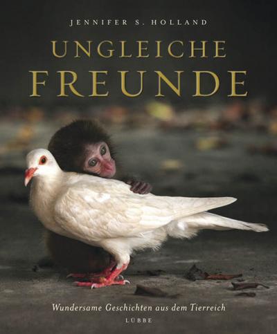 Ungleiche Freunde; Wundersame Geschichten aus dem Tierreich; Übers. v. Hofmann, Birgit; Deutsch