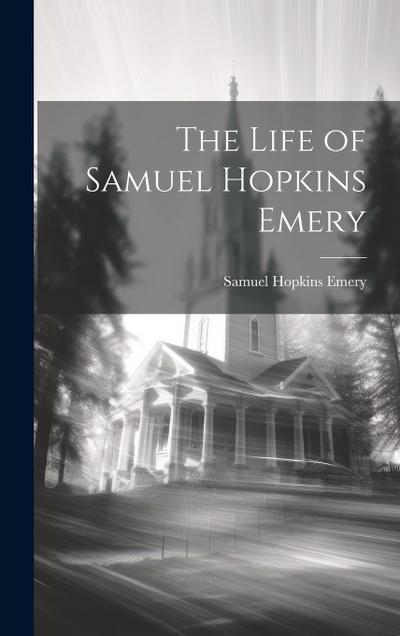 The Life of Samuel Hopkins Emery