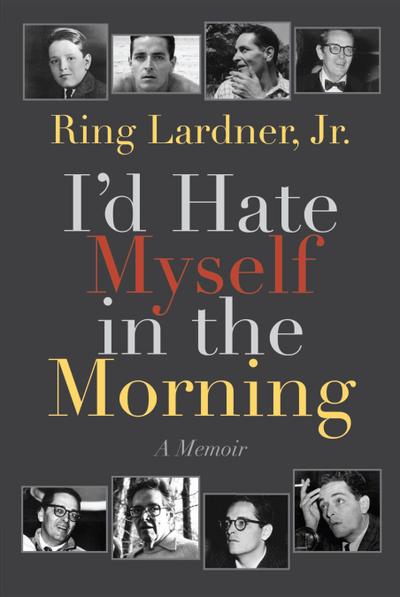 I’d Hate Myself in the Morning: A Memoir