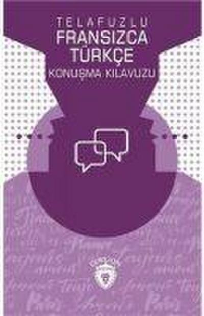 Telafuzlu Fransizca - Türkce Konusma Kilavuzu Sözlük Ilaveli