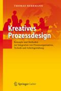Kreatives Prozessdesign: Konzepte und Methoden zur Integration von Prozessorganisation, Technik und Arbeitsgestaltung