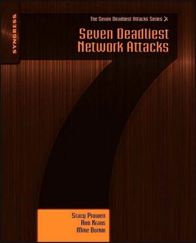 Prowell, S: 7 DEADLIEST NETWORK ATTACKS