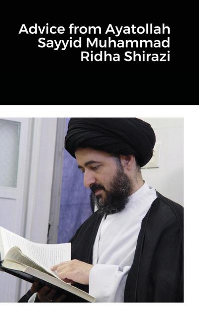 Advice from Ayatollah Sayyid Muhammad Ridha Shirazi
